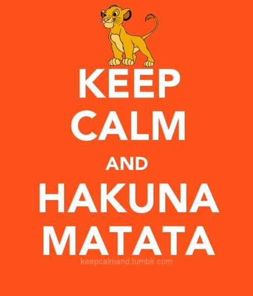 Keep Calm and Hakuna Matata