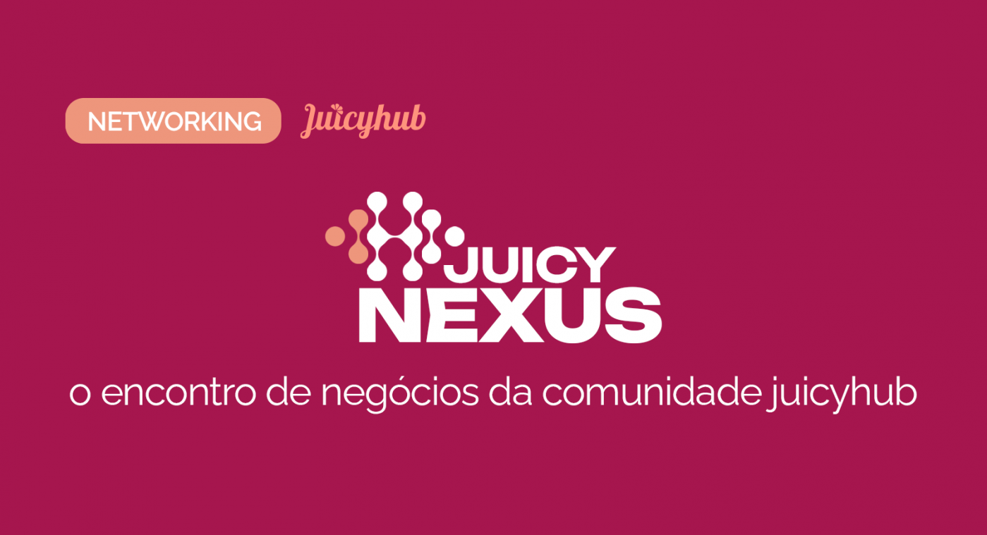 Juicy Nexus | Encontro de negócios da comunidade Juicy